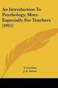 Cover: An Introduction To Psychology, More Especially For Teachers (1915) - Kessinger Publishing