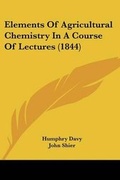 Cover: Elements Of Agricultural Chemistry In A Course Of Lectures (1844) - Kessinger Publishing