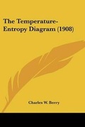 Cover: The Temperature-Entropy Diagram (1908) - Kessinger Publishing