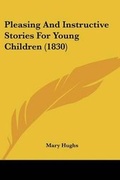 Cover: Pleasing And Instructive Stories For Young Children (1830) - Kessinger Publishing