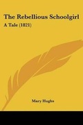 Cover: The Rebellious Schoolgirl - Kessinger Publishing