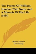 Cover: The Poems Of William Dunbar, With Notes And A Memoir Of His Life (1834) - Kessinger Publishing