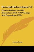 Cover: Pictorial Pickwickiana V2 - Kessinger Publishing