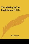 Cover: The Making Of An Englishman (1914) - Kessinger Publishing