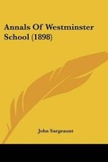 Cover: Annals Of Westminster School (1898) - Kessinger Publishing