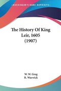Cover: The History Of King Leir, 1605 (1907) - Kessinger Publishing