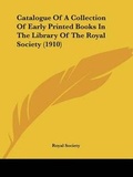 Cover: Catalogue Of A Collection Of Early Printed Books In The Library Of The Royal Society (1910) - Kessinger Publishing