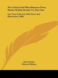 Cover: The Critical And Miscellaneous Prose Works Of John Dryden V1, Part One - Kessinger Publishing