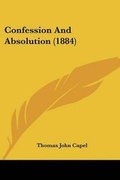 Cover: Confession And Absolution (1884) - Kessinger Publishing