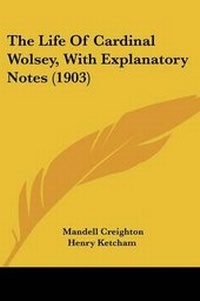 Enlarge image Cover: The Life Of Cardinal Wolsey, With Explanatory Notes (1903) - Kessinger Publishing