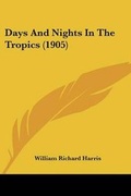 Cover: Days And Nights In The Tropics (1905) - Kessinger Publishing