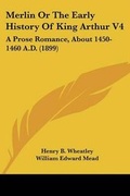 Cover: Merlin Or The Early History Of King Arthur V4 - Kessinger Publishing