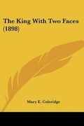 Cover: The King With Two Faces (1898) - Kessinger Publishing