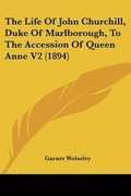 Cover: The Life Of John Churchill, Duke Of Marlborough, To The Accession Of Queen Anne V2 (1894) - Kessinger Publishing