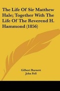 Cover: The Life Of Sir Matthew Hale; Together With The Life Of The Reverend H. Hammond (1856) - Kessinger Publishing