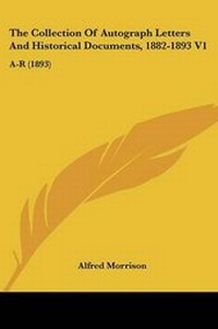 Enlarge image Cover: The Collection Of Autograph Letters And Historical Documents, 1882-1893 V1 - Kessinger Publishing
