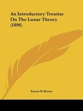 Cover: An Introductory Treatise On The Lunar Theory (1896) - Kessinger Publishing