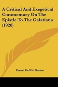 Cover: A Critical And Exegetical Commentary On The Epistle To The Galatians (1920) - Kessinger Publishing
