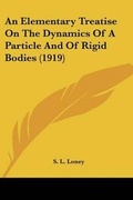 Cover: An Elementary Treatise On The Dynamics Of A Particle And Of Rigid Bodies (1919) - Kessinger Publishing