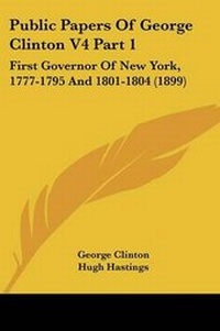 Enlarge image Cover: Public Papers Of George Clinton V4 Part 1 - Kessinger Publishing
