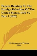 Cover: Papers Relating To The Foreign Relations Of The United States, 1920 V2 Part 1 (1920) - Kessinger Publishing