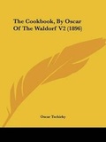 Cover: The Cookbook, By Oscar Of The Waldorf V2 (1896) - Kessinger Publishing