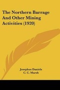 Cover: The Northern Barrage And Other Mining Activities (1920) - Kessinger Publishing