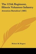 Cover: The 125th Regiment, Illinois Volunteer Infantry - Kessinger Publishing