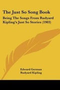 Cover: The Just So Song Book - Kessinger Publishing