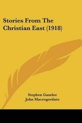 Cover: Stories From The Christian East (1918) - Kessinger Publishing