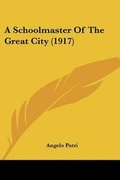 Cover: A Schoolmaster Of The Great City (1917) - Kessinger Publishing