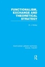 Cover: Functionalism, Exchange and Theoretical Strategy (RLE Social Theory) - Routledge