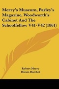 Cover: Merry's Museum, Parley's Magazine, Woodworth's Cabinet And The Schoolfellow V41-V42 (1861) - Kessinger Publishing