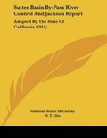 Cover: Sutter Basin By-Pass River Control And Jackson Report - Kessinger Publishing