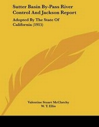 Enlarge image Cover: Sutter Basin By-Pass River Control And Jackson Report - Kessinger Publishing