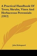 Cover: A Practical Handbook Of Trees, Shrubs, Vines And Herbaceous Perennials (1912) - Kessinger Publishing