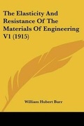 Cover: The Elasticity And Resistance Of The Materials Of Engineering V1 (1915) - Kessinger Publishing