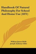 Cover: Handbook Of Natural Philosophy For School And Home Use (1871) - Kessinger Publishing