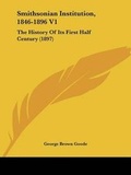 Cover: Smithsonian Institution, 1846-1896 V1 - Kessinger Publishing
