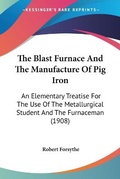Cover: The Blast Furnace And The Manufacture Of Pig Iron - Kessinger Publishing