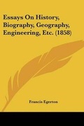 Cover: Essays On History, Biography, Geography, Engineering, Etc. (1858) - Kessinger Publishing