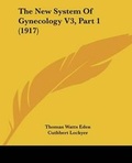 Cover: The New System Of Gynecology V3, Part 1 (1917) - Kessinger Publishing