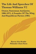 Cover: The Life And Speeches Of Thomas Williams V2 - Kessinger Publishing