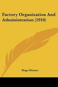 Cover: Factory Organization And Administration (1910) - Kessinger Publishing