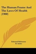 Cover: The Human Frame And The Laws Of Health (1900) - Kessinger Publishing