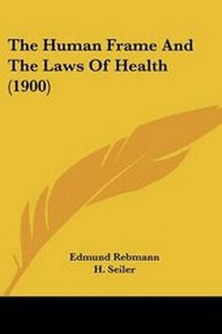 Enlarge image Cover: The Human Frame And The Laws Of Health (1900) - Kessinger Publishing