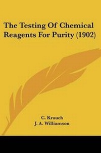 Enlarge image Cover: The Testing Of Chemical Reagents For Purity (1902) - Kessinger Publishing