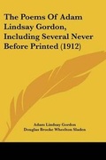 Cover: The Poems Of Adam Lindsay Gordon, Including Several Never Before Printed (1912) - Kessinger Publishing
