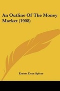 Cover: An Outline Of The Money Market (1908) - Kessinger Publishing