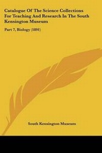 Abbildung von: Catalogue Of The Science Collections For Teaching And Research In The South Kensington Museum - Kessinger Publishing